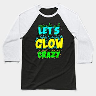 Let Glow Crazy Retro Colorful Quote Group Team Tie Baseball T-Shirt